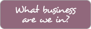 what business are we in?